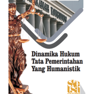 Dinamika Hukum Tata Pemerintahan yang Humanistik