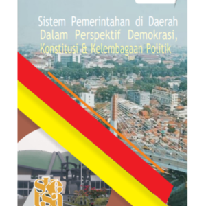 Sistem Pemerintahan Di Daerah Dalam Perspektif Demokrasi, Konstitusi Dan Kelembagaan Politik