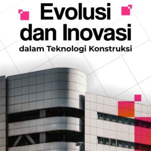 Evolusi dan Inovasi dalam Teknologi Kontruksi