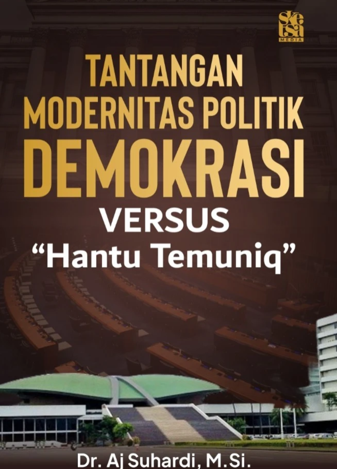 Tantangan Modernitas Politik Demokrasi Versus “Hantu Temuniq”