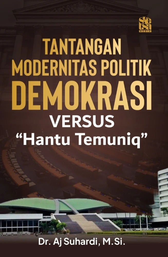 Tantangan Modernitas Politik Demokrasi Versus "Hantu Temuniq"